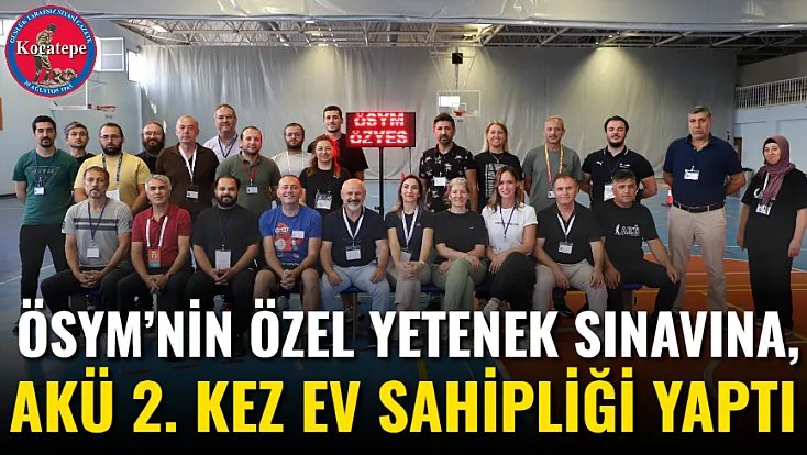 ÖSYM’nin Özel Yetenek Sınavına, AKÜ 2. Kez Ev Sahipliği Yaptı