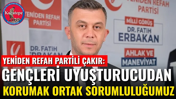 Yeniden Refah Partili Çakır: Gençleri Uyuşturucudan Korumak Ortak Sorumluluğumuz