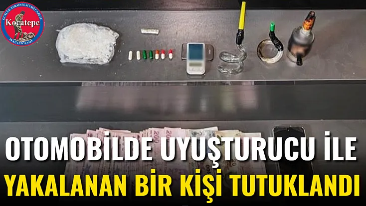 Otomobilde Uyuşturucu İle Yakalanan Bir Kişi Tutuklandı
