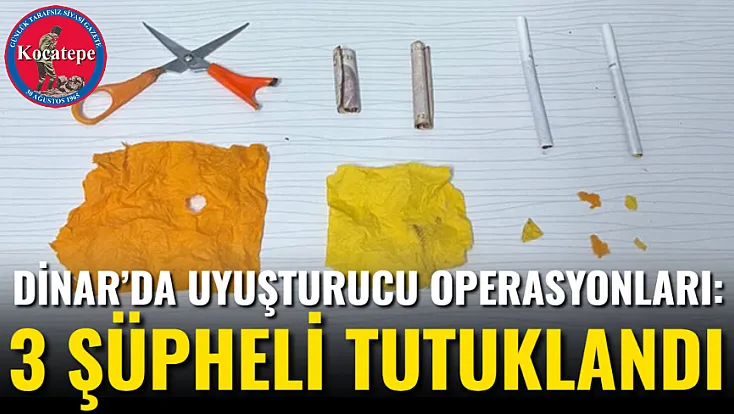 Dinar’da Uyuşturucu Operasyonları: 3 Şüpheli Tutuklandı