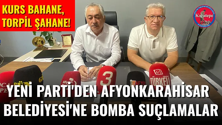 Yeni Parti'den Afyonkarahisar Belediyesi'ne Bomba Suçlamalar