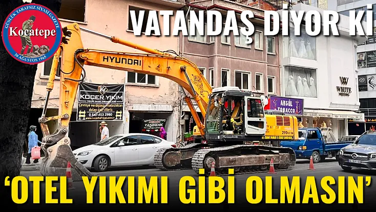 ‘Otel Yıkımı Gibi Olmasın’