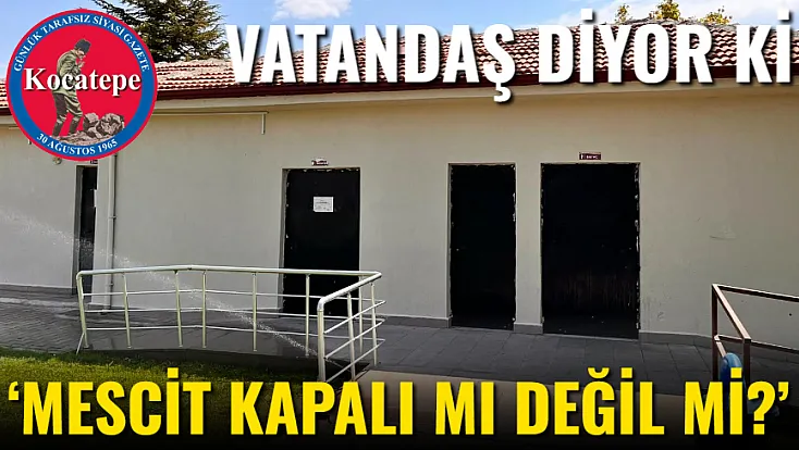 ‘Mescit Kapalı Mı Değil Mi?’
