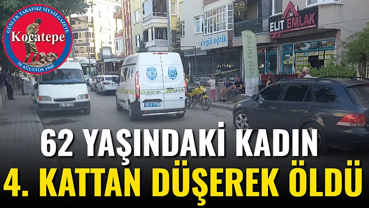 62 Yaşındaki Kadın 4. Kattan Düşerek Öldü