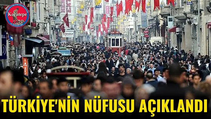 Türkiye'nin nüfusu açıklandı