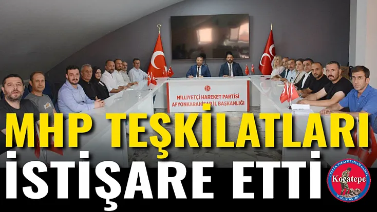 MHP Teşkilatları İstişare Etti