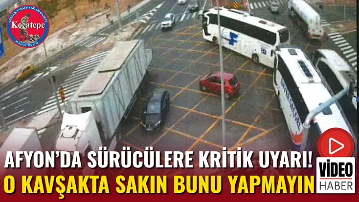 Afyon’da Sürücülere Kritik Uyarı! O Kavşakta Sakın Bunu Yapmayın