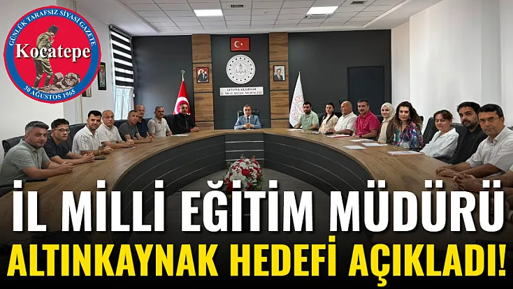İl Milli Eğitim Müdürü Altınkaynak Hedefi Açıkladı!