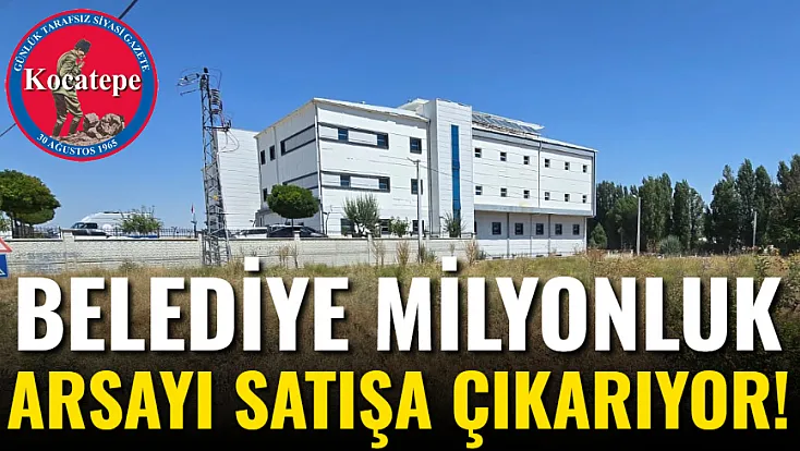 Belediye Milyonluk Arsayı Satışa Çıkarıyor!