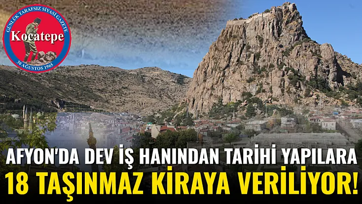 Afyon'da Dev İş Hanından Tarihi Yapılara 18 Taşınmaz Kiraya Veriliyor!