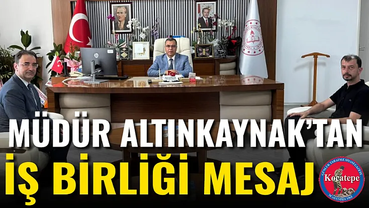 Müdür Altınkaynak’tan İş Birliği Mesaj