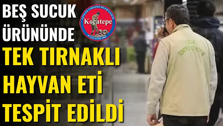 Beş Sucuk Ürününde Tek Tırnaklı Hayvan Eti Tespit Edildi