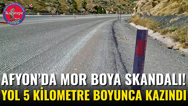 Afyon’da Mor Boya Skandalı! Yol 5 Kilometre Boyunca Kazındı