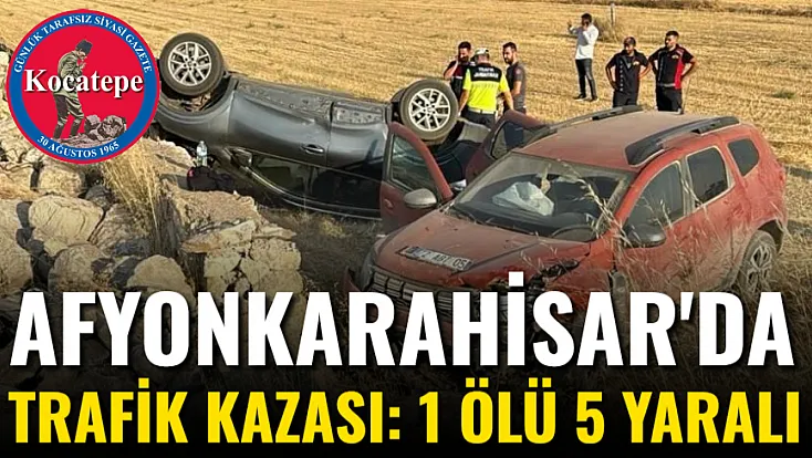 Afyonkarahisar'da Trafik Kazası: 1 Ölü 5 Yaralı