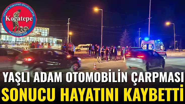 Yaşlı Adam Otomobilin Çarpması Sonucu Hayatını Kaybetti