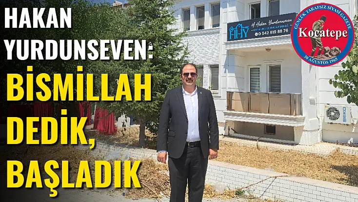 Hakan Yurdunseven: Bismillah Dedik, Başladık