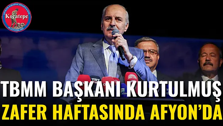 TBMM Başkanı Kurtulmuş Zafer Haftasında Afyon’da