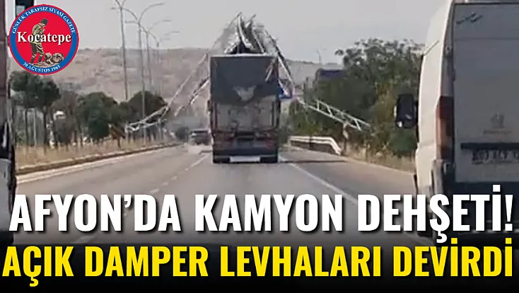 Afyon’da Kamyon Dehşeti! Açık Damper Levhaları Devirdi