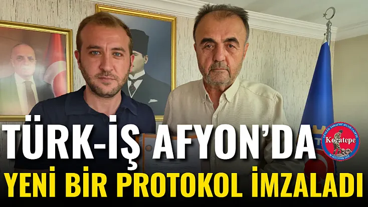 Türk-İş Afyon’da Yeni Bir Protokol İmzaladı