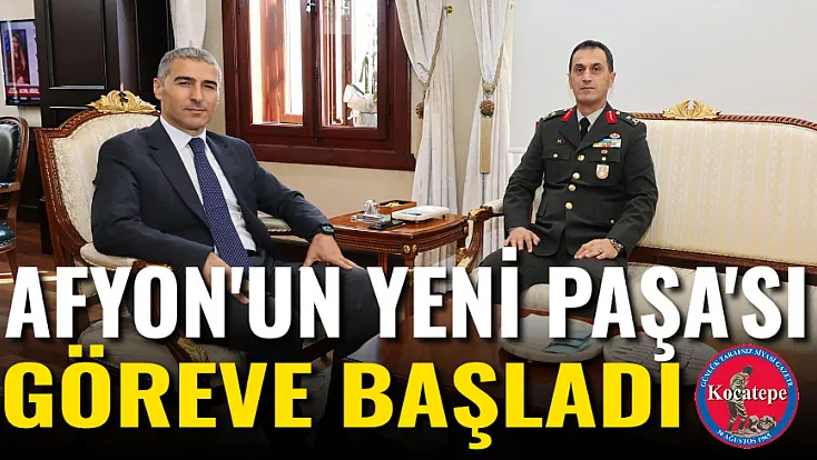 Afyon'un Yeni Paşa'sı Göreve Başladı