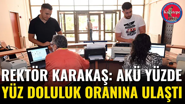 Rektör Karakaş: AKÜ Yüzde Yüz Doluluk Oranına Ulaştı