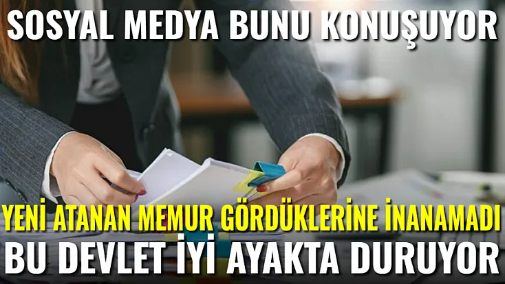 Sosyal medya Bunu Konuşuyor. Yeni Atanan Memur Gördüklerine İnanamadı. Bu Devlet İyi Ayakta Duruyor
