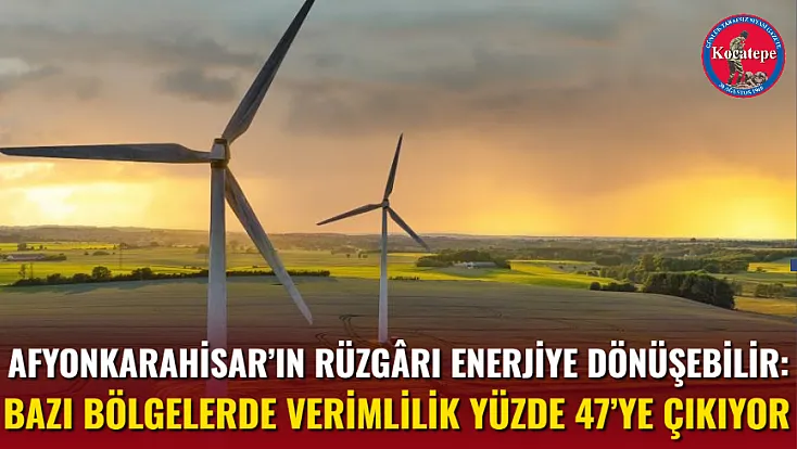 Afyonkarahisar’ın Rüzgârı Enerjiye Dönüşebilir: Bazı Bölgelerde Verimlilik Yüzde 47’ye Çıkıyor