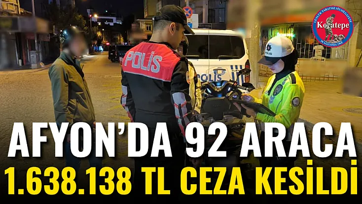 Afyon’da 92 Araca 1.638.138 TL Ceza Kesildi