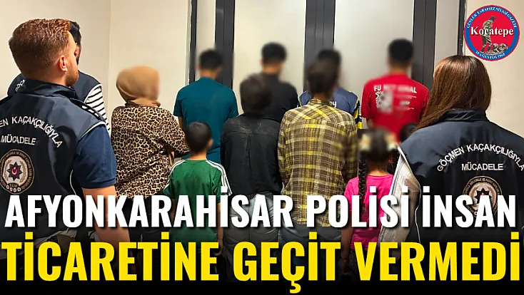 Afyonkarahisar Polisi İnsan Ticaretine Geçit Vermedi