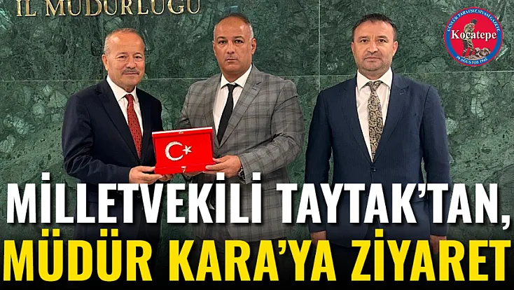 Milletvekili Taytak’tan, Müdür Kara’ya Ziyaret