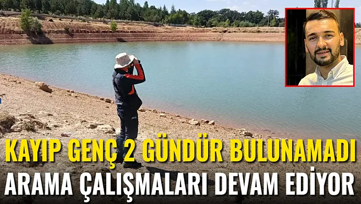 2 Gündür Kayıp Genci Arama Çalışmaları Devam Ediyor