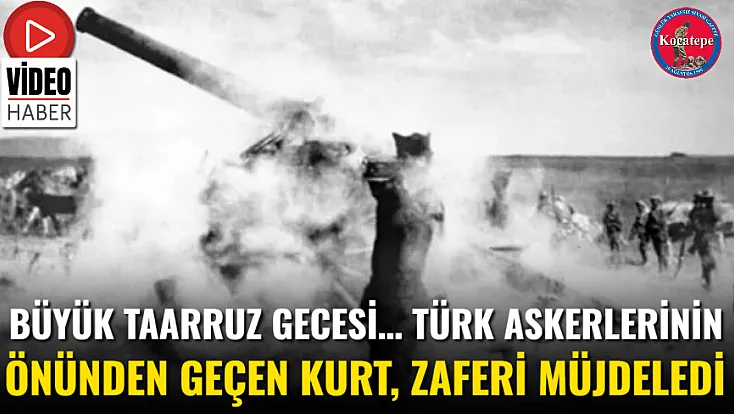 Büyük Taarruz Gecesi… Türk Askerlerinin Önünden Geçen Kurt, Zaferi Müjdeledi