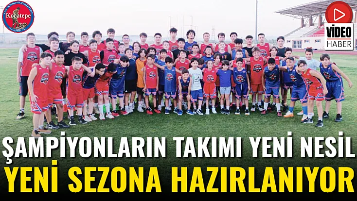 Şampiyonların Takımı Yeni Nesil Yeni Sezona Hazırlanıyor