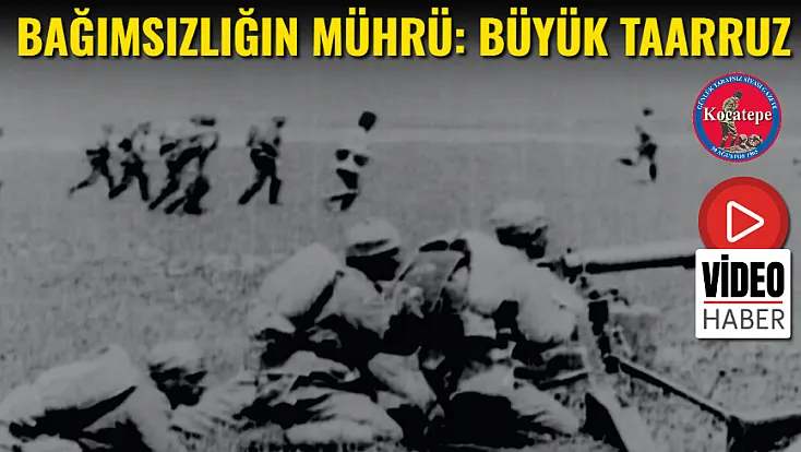 Bağımsızlığın Mührü: Büyük Taarruz
