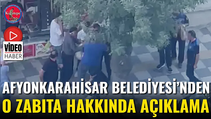 Afyonkarahisar Belediyesi’nden O Zabıta Hakkında Açıklama