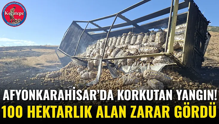 Afyonkarahisar’da Korkutan Yangın! 100 Hektarlık Alan Zarar Gördü