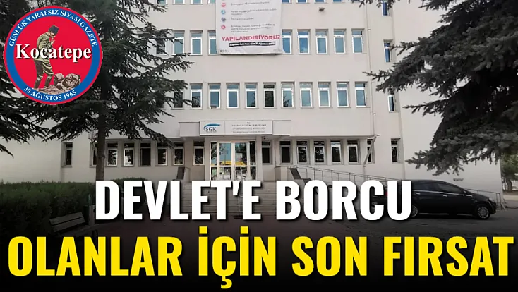 Devlet'e Borcu Olanlar İçin Son Fırsat