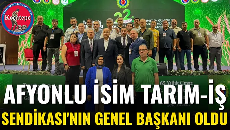 Afyonlu İsim Tarım-İş Sendikası'nın Genel Başkanı Oldu