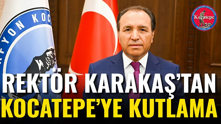 Rektör Karakaş’tan Kocatepe’ye Kutlama
