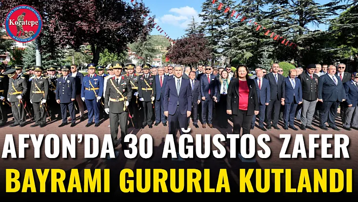 Afyon’da 30 Ağustos Zafer Bayramı Gururla Kutlandı