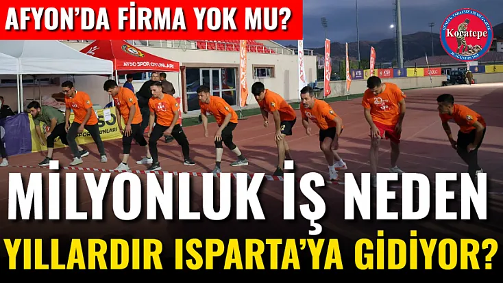 Afyon’da Firma Yok Mu?  Milyonluk İş Neden Yıllardır Isparta’ya Gidiyor?