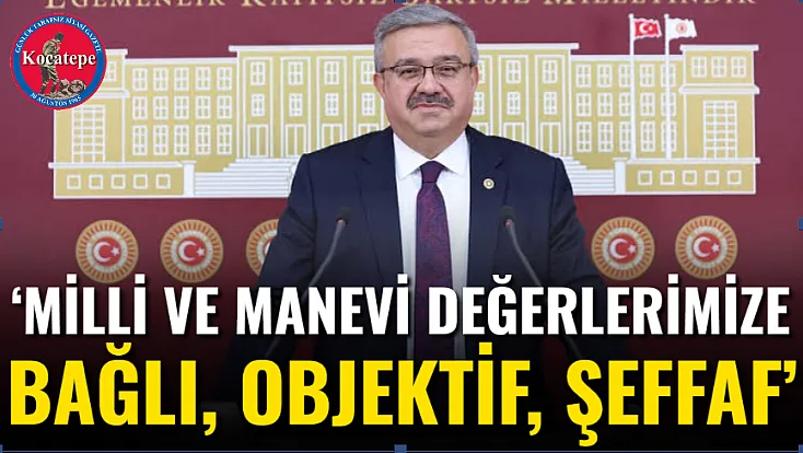 ‘Milli Ve Manevi Değerlerimize Bağlı, Objektif, Şeffaf’