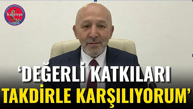 ‘Değerli Katkıları Takdirle Karşılıyorum’