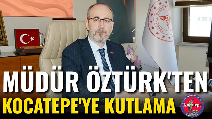 Müdür Öztürk'ten Kocatepe'ye Kutlama