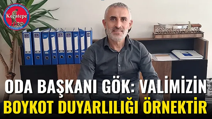 Oda Başkanı Gök: Valimizin Boykot Duyarlılığı Örnektir
