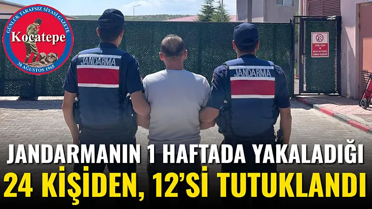 Jandarmanın 1 Haftada Yakaladığı 24 Kişiden, 12’si Tutuklandı