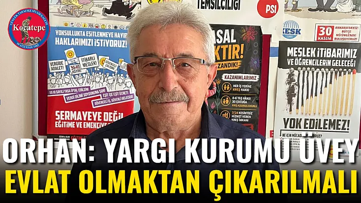 Orhan: Yargı Kurumu Üvey Evlat Olmaktan Çıkarılmalı