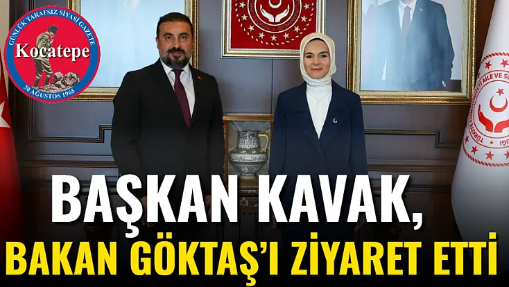 Başkan Kavak, Bakan Göktaş’ı Ziyaret Etti