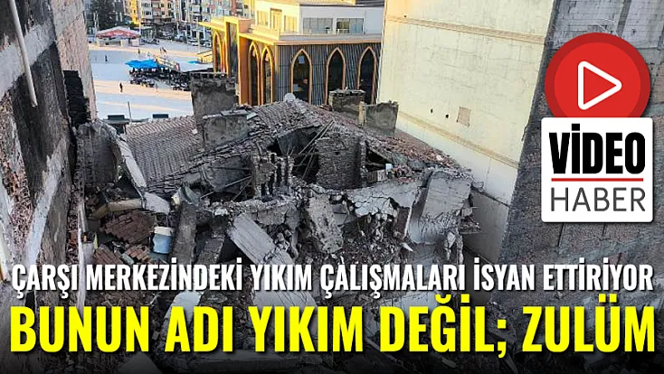 Bunun Adı Yıkım Değil, Zulüm