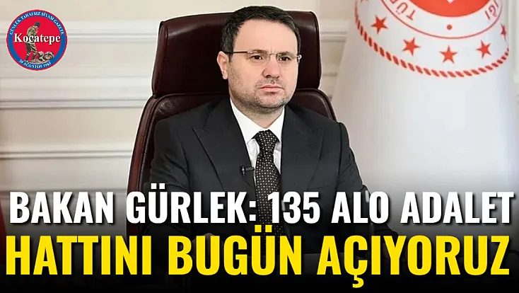 Bakan Gürlek: 135 Alo Adalet Hattını Bugün Açıyoruz